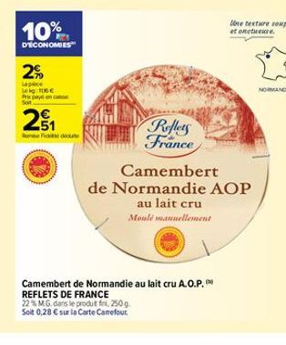 10%  D'ÉCONOMIES  2  Lapice Lekg:06€ Prix payn cae  251  E5  Redu  Reflets France  Camembert de Normandie au lait cru A.O.P. REFLETS DE FRANCE  22% MG. dans le produit fri, 250 g  Soit 0,28 € sur la C