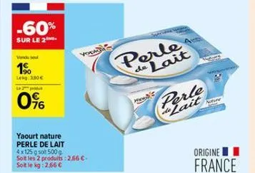-60%  sur le 2¹  vendu se  19  lekg 300€  l2produ  0%  yaourt nature perle de lait  vook  4x125 g soit 500 g soit les 2 produits:2.66 €.  soit le kg: 2,66 €  he  perle a de lait  perle de lait  origin