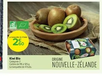 ab  la banque de 4 fu  260  93  kiwi bio catégorie 2 calibre de 15 à 125g la banquette de 4 fruits.  origine  nouvelle-zélande 