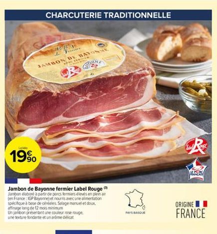 Leido  19%  CHARCUTERIE TRADITIONNELLE  tex des  JAMBON DE BAYON  PRE TER  Jambon de Bayonne fermier Label Rouge Jambon élaboré à partir de porcs fermiers élevés en plein air (en France: IGP Bayonne) 