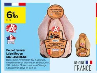 6%  Lokg  S  Poulet fermier  Label Rouge  MA CAMPAGNE  Blanc, jaune, Alimentation 100% vegetale. complementée en vitamines et minéraux, dont 70% céréales, 56 jours minimum d'élevage 1,4 kg environ Ele