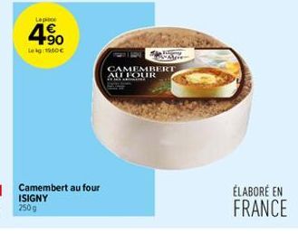 Lace  4.90  Lekg1960 €  Camembert au four ISIGNY  CAMEMBERT AU FOUR  ÉLABORÉ EN FRANCE 