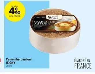 lace  4.90  lekg1960 €  camembert au four isigny  camembert au four  élaboré en france 
