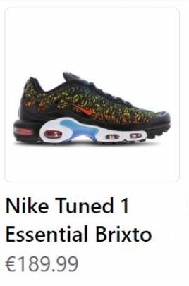 Nike Tuned 1  Essential Brixto  €189.99 