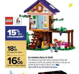 LEGO 326  15%  D'ÉCONOMIES  18%  Prix payé encase Soit  16%  Rom Fickdate  La maison dans la forêt  Ce cadeau de grande valeur regorge d'idées de sofnarios et offre aux enfants des heures de jeu sur l