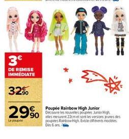 3€  DE REMISE IMMÉDIATE  32%  29%  La poupée  Poupée Rainbow High Junior Découvre les nouvelles poupées Junior High  elles mesurent 22cm et sont les versions jeunes des poupées Rainbow High Existe dif