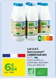 lel: 134€  316  84  bio  bio  nutri-score  lait u.h.t. demi-écrémé carrefour bio 6x1l  autres variétés ou grammages disponibles à des prix différents 