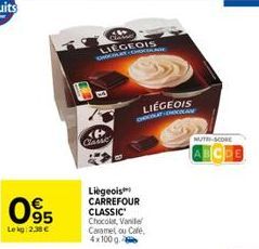 095  Lekg: 2,38 €  LIEGEOIS HATCHOKOLADE  Liegeois CARREFOUR CLASSIC Chocolat, Vanille Caramel ou Cafe, 4x100 g  LIÉGEOIS CHOCOLATEHOCOLADE  NUTE-SCORE 