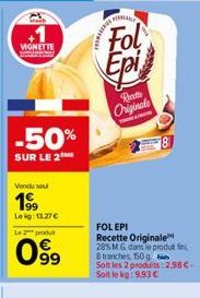 VIGNETTE  -50%  SUR LE 2  Vondu sou  199  Lekg: 13.27 €  Le 2 produ  09⁹9  w  MAMA  Fol  RE  Epi  Frette Originale  FOL EPI  Recette Originale 28% MG dans le produti Stranches, 150 g. s Soit les 2 pro