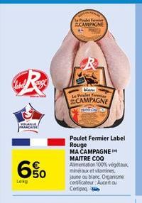 Label ange  YOLASIE FRANCAISE  6%  650  Lekg  Han Pode CAMPAGNE  Hani Le Post Form CAMPAGNE  Poulet Fermier Label Rouge  MA CAMPAGNE  MAITRE COO  Alimentation 100% végétaux  minéraux et vitamines. jau