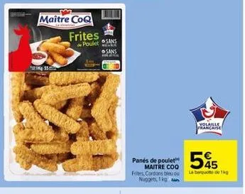 maître coq  kg 55  £  de poulet sans  auska sans  ww  frites  545  panés de poulet maitre coo  frites, cordon bleu ou la barquete de 1kg nuggets, 1 kg  volaille française 