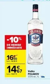 -10%  de remise immediate  16%  lel: 16.30 €  14€7  lel:1467€  poliakov  vodka poliakov  37,5%vol, 1l  