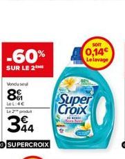 -60%  SUR LE 2  Vendu se  8  LeL:4€ Le 2 produ  344  SUPERCROIX  SOFT  Le lavage  Super Croix  Bora Bord 