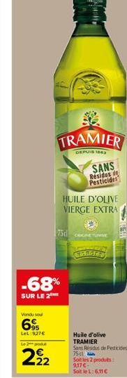 Vendu sou  695  LeL:927€  TRAMIER  DEPUIS 1863  Le 2 podu  222  -68%  SUR LE 2  75d  HUILE D'OLIVE  VIERGE EXTRA  SANS  Residus de Pesticides  CECINE TUMISE  MOROCK  Huile d'olive TRAMIER  Sans Residu