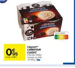 095  Lekg: 2,38 €  LIEGEOIS HATCHOKOLADE  Liegeois CARREFOUR CLASSIC Chocolat, Vanille Caramel ou Cafe, 4x100 g  LIÉGEOIS CHOCOLATEHOCOLADE  NUTE-SCORE 