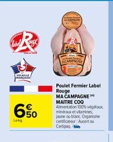 Label auge  VOLAILLE FRANCAISE  650  Lekg  Pod CAMPAGNE  Home  La Pode  CAMPAGNE  Poulet Fermier Label Rouge MA CAMPAGNE  MAITRE COQ  Alimentation 100% végétaux minéraux et vitamines, jaune ou blanc, 