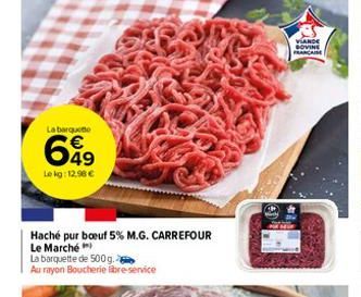 La barquete  €  699  Le kg: 12,98 €  Haché pur boeuf 5% M.G. CARREFOUR Le Marché  La barquette de 500 g. 2  Au rayon Boucherie libre-service  VIANDE  DOVINE FRANCAISE 