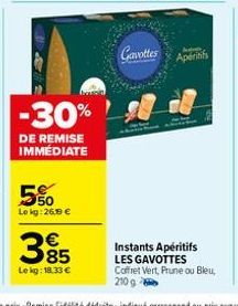 -30%  DE REMISE IMMÉDIATE  Le kg: 26.00€  385  Le kg: 18.33€  Gavottes  H  Apéritifs  Instants Apéritifs LES GAVOTTES Coffret Vert, Prune ou Bleu,  210 g 