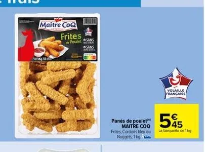 maitre coq  jesenter  21kg 35  frites  poulet sans  buira  sans  parke  panés de poulet maitre coo frites, cordons bleu ou nuggets, 1 kg 2  volaille  française  545  la barquete de 1kg 