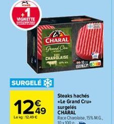 VIGNETTE  SURGELÉ  1249  Lekg: 12,49 €  CHARAL Grand Cra  CHAROLAISE  Steaks hachés «Le Grand Cru  BOLLY  surgelés CHARAL Race Charolaise, 15% M.G. 10 x 100 g 