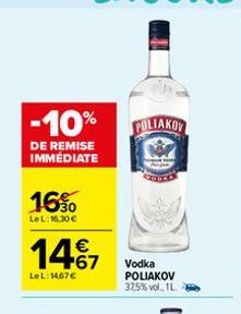 -10% POLIAKOV  DE REMISE IMMÉDIATE  16%  LeL: 16.30 €  147  LeL: 14,67 €  Vodka POLIAKOV 37,5% vol., 1L.  