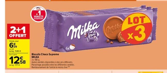 2+1  OFFERT  Vendu seul  6,99  Lo lot Lekg: 1165 €  Les 3 pour  1258  €  Le kg: 777 €  Staub  VIGNETTE  Biscuits Choco Supreme  MILKA 3x 180 g.  Autres variétés disponibles à des prix différents. Pana