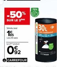 -50%  SUR LE 2 ME  Vendu seul  185  Les 25 sa  Le 2 produit  092  75%  FACILE CCC  30L  Len Traditionnel 2+25 