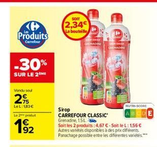 ℗ Produits  Carrefour  -30%  SUR LE 2 ME  Vendu seul  2  LeL: 183 €  Le 2 produ  192  SOIT  2,34€ La bouteille  GRENADINE  (6  ENADINE  Sirop  CARREFOUR CLASSIC Grenadine, 1.5L  Soit les 2 produits: 4
