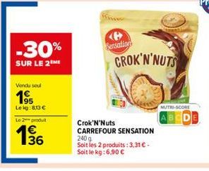 -30%  SUR LE 2 ME  Vendu seul  Le kg:813 €  Le 2 produ  136  e Sensations  240 g Soit les 2 produits: 3,31 € Soit le kg:6,90 €  Crok'N'Nuts CARREFOUR SENSATION  CROK'N'NUTS  NUTRI-SCORE 