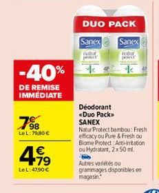 -40%  DE REMISE IMMÉDIATE  7⁹8  98  LeL: 79,80 €  4.19  €  Le L:47,90 €  DUO PACK  Sanex  Sanex  natur  stur  jodext  Déodorant «Duo Pack>> SANEX  Natur Protect bambou: Fresh efficacy ou Pure & Fresh 