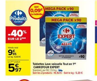 (G Produits  Carrefour  -40%  SUR LE 2 ME  Vendu seul  995  Le kg: 6,50 €  Le 2 produ  597  SOIT  0,09 MEGA PACK X90  La tablette  MEGA PACK X90  worke  EXPERT  ALLINT  NETTORENCRUSTE GANISE  Tablette