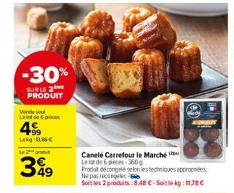 -30%  SUR LE 2 ME PRODUIT  Vendu seul Le lot de 6 proces  4  Lekg: 13,86 €  Le 2 produt  349  Canele Carrefour le Marche ( Le lot de 6 pièces-360 g  home  AUDHALEY  Produit décongelé selon les techniq