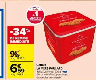 -34%  DE REMISE IMMÉDIATE  999  Lekg: 19.98 €  659  Le kg: 1318 €  +1  VIGNETTE  We  Coffret  LA MÈRE POULARD Sablés ou Palets, 500 g  Autres variétés ou grammages disponibles en magasin.  LA MERE POU