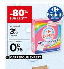 -80%  SUR LE 2 ME  Vondu sout  3,99  La bote  le 2 produt  0%  CARREFOUR EXPERT  PARTS US  Ochra  <P> EXPERT ANTI TRANSFER 