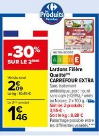 Vendusel  209  Lekg: 10,45 €  -30%  SUR LE 2THE  Le 2 produit  146  KH Produits  Cafour  NUTRS-SCORE  Lardons Filière Qualité  CARREFOUR EXTRA Sans traitement antibiotique, porc nourri sans ogm (0.9%)