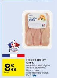 VOLAILLE  PRANCAISE  849  €  Lokg  Imp  poulet  Filets de poulet SIMPL Alimentation 100% vegeta minéraux et vitamines, Blanc ou Jaune. La barquette de 1 kg emon  Par 6. 