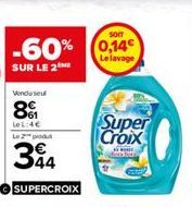 -60%  SUR LE 2  Vendu seu  8  LeL:4€  Le 2  394  SUPERCROIX  SOIT  0,14€ Le lavage  Super Croix 