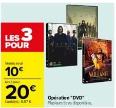 LES 3  POUR  Vondu soul  10€  Les 3 pour  20€  Lunto):6,67 €  Operation "DVD" Plusieurs titres disponibles.  VAILLANTE 