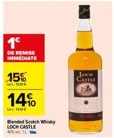 1€  DE REMISE IMMEDIATE  15%  LeL: 15.10 €  14%  €  LeL: 14,10 €  Blended Scotch Whisky LOCH CASTLE 40% vol. 1L  LOCH CASTLE 