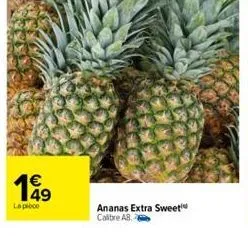 €  199  la pièce  ananas extra sweet  calibre ab. 