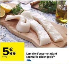 599  Lokg  Lamelle d'encornet geant saumurée décongelée 