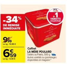 -34%  DE REMISE IMMÉDIATE  999  Lekg: 19,98 €  659  Le kg: 13,18 €  Coffret  LA MÈRE POULARD Sablés ou Palets, 500 g  Autres variétés ou grammages disponibles en magasin.  VIGNETTE SPILDREN  au 