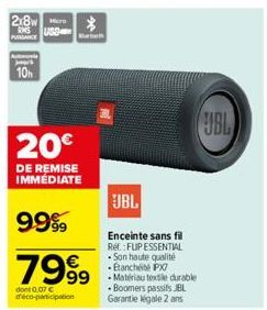 218  Jer  10h  USD  20€  DE REMISE IMMÉDIATE  99999  7999  dont 0,07 € d'éco-participation  JBL  Enceinte sans fil Ref.: FUP ESSENTIAL Son haute qualité -Etanchéité PX7 99-Matériau textile durable  • 