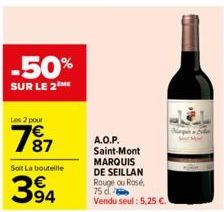 -50%  SUR LE 2 ME  Les 2 pour  187  Soit La bouteille  394  A.O.P. Saint-Mont  MARQUIS DE SEILLAN Rouge ou Rosé, 75 d  Vendu seul: 5,25 €.  Mille 