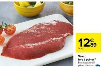 1289  veau :  foie à poêler¹ en cassette de 5 pièces minimum 