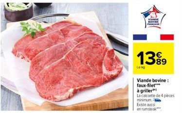 VIANDE BOVINE FRANCAISE  1399  Le kg  Viande bovine: faux-filet***  à griller  La caissette de 4 pieces minimum  Existe aussi en rumsteak 