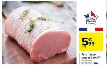 le porc francab  599  porc: longe sans os à rôtir la caissette de 2 pieces. 