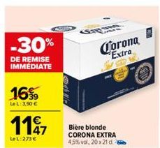 -30%  DE REMISE IMMEDIATE  16%  LeL: 3,90 €  €  1197  LeL: 273 €  Corona Extra  Bière blonde CORONA EXTRA 4,5%vol, 20 x 21 d. 