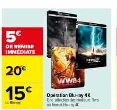 5€  DE REMISE IMMEDIATE  20€  15€  Le Blu-ray  WW84  Opération Blu-ray 4K Une sélection des meilleurs films au format blu-ray 4K  
