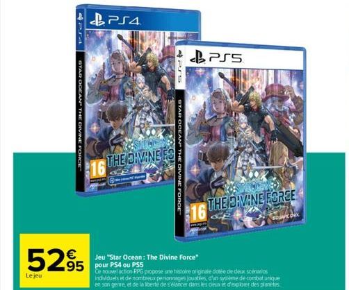 STAR OCEAN THE DIVINE FORCE  Le jeu  €  5295 295  PS4  16 THE DIVINE ES  Sporter  sref  STAR OCEAN THE DIVINE FORCE  PS5  16 THE DIVINE FOREE  SOUNE ONEX  Jeu "Star Ocean: The Divine Force"  Ce nouvel